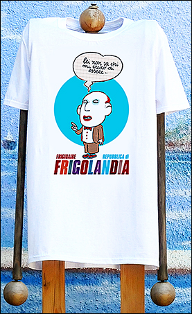 Maglietta di Frigolandia, la terra di Frigidaire. La t-shirt con il disegno di Ugo Delucchi, "lei non sa chi mi credo di essere"