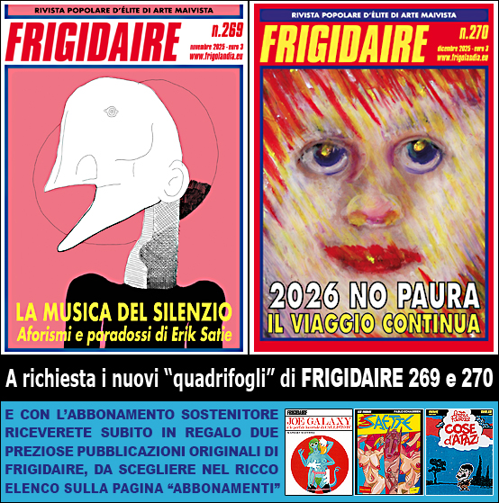 FRIGIDAIRE e IL NUOVO MALE, rivista indipendente di satira e idee. Direttore Vincenzo Sparagna, coordinamento, colori e grafica di Maila Navarra
